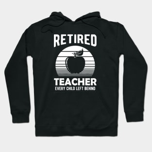 Retired Teacher Every Child Left Behind Hoodie